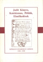 Judit könyve, Katekizmus, Példák, Elmélkedések. Székelyudvarhelyi kódex 1526-1528.