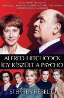 Rebello, Stephen : Alfred Hitchcock - Így készült a psycho