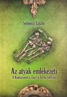 Selmeczi László : Az atyák emlékezeti - A Kaukázustól a Zagyva-Tarna völgyéig