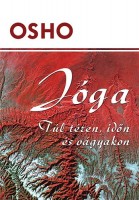 Osho : Jóga - Túl téren, időn és vágyakon