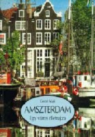 Geert, Mak  : Amszterdam - Egy város életrajza