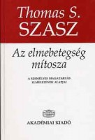 Szasz, Thomas S. : Az elmebetegség mítosza (A személyes magatartás elméletének alapjai) 