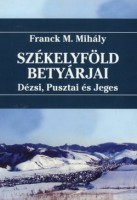 Franck M. Mihály : Székelyföld betyárjai - Dézsi, Pusztai és Jeges