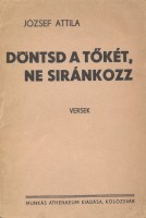 József Attila : Döntsd a tőkét, ne siránkozz. Versek. (2. kiad.)