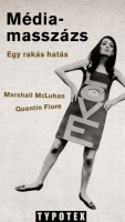 McLuhan, Marshall - Fiore, Quentin : Médiamasszázs - Egy rakás hatás