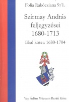 Szirmay András feljegyzései 1680-1713 - Első kötet: 1680-1704