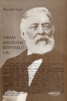 Kossuth Lajos  : Uram barátom képviselő Úr! - Levél Csanády Sándorhoz