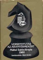 Bilek István ( szerk.) : Versenyfutás az aranyérmekért.Máltai Sakkolimpia, 1980