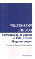 Pruzsinszky Sándor  : Természetjog és politika a XVIII. századi Magyarországon Batthyány Alajostól Martinovicsig