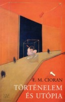 Cioran, E. M. : Történelem és utópia