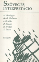 Heidegger, M. - Gadamer, H.-G. - Derrida, J. - Ricoeur, P. - de Man, P. - Danto, A. : Szöveg és interpretáció