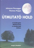 Paungger, Johanna - Poppe, Thomas : Útmutató Hold - A holdnaptár alkalmazása a mindennapi életben