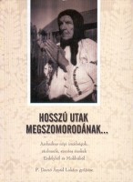 P. Daczó Árpád Lukács (gyűjt.) : Hosszú utak megszomorodának...