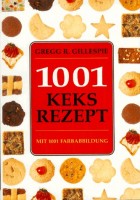 Gillespie, Gregg R.  : 1001 Keksrezept