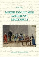 Kéri Edit : Mikor tanult meg Széchenyi magyarul?