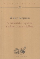 Benjamin, Walter : A műkritika fogalma a német romantikában