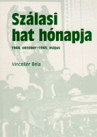 Vincellér Béla  : Szálasi hat hónapja -1944. október - 1945 május
