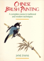 EVANS, JANE : Chinese Brush Painting: A complete course in traditional and modern techniques.