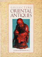 189.    MOORHOUSE, JUDITH : Collecting oriental antiques.