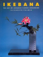 PALMER, ELIZABETH : Ikebana - The Art of Japanese Flower Arranging.