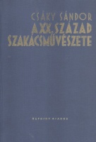 Csáky Sándor : A XX. század szakácsművészete /Reprint kiadás/
