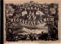 Tokaj-hegyaljai album /Album of the Tokay-hegyalja  [Facsimile kiadás.]