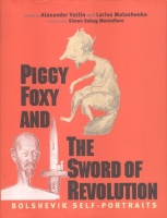 Vatlin, Alexander - Malashenko, Larisa  (Editors), : Piggy, Foxy and the Sword of Revolution: Bolshevik Self-Portraits