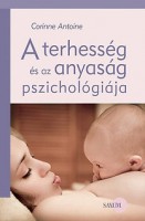 Antoine, Corinne : A terhesség és az anyaság pszichológiája