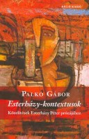 Palkó Gábor : Esterházy-kontextusok - Közelítések Esterházy Péter prózájához