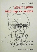 Grenier, Roger  : Albert Camus tűző nap és árnyék - Albert Camus intellektuális életrajza