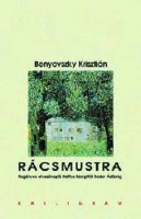 Benyovszky Krisztián : Rácsmustra. Regényes olvasónapló Kaffka Margittól Bodor Ádámig 