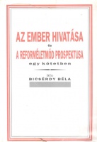 Bicsérdy Béla : Az ember hivatása és a reforméletmód prospektusa egy kötetben