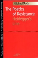 Roth, Michael  : The Poetics of Resistance Heidegger's Line