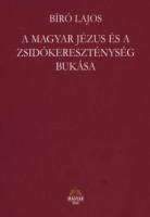 Bíró Lajos  : A magyar Jézus és a zsidókereszténység bukása - I-III. Teljes kiadás.