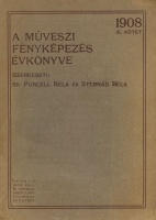209.     PURCELL, BÉLA – STERNÁD, BÉLA : A művészi fényképezés évkönyve. 1908. III. köt. 