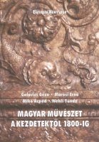 Galavics Géza - Marosi Ernő - Mikó Árpád -Wehli Tünde : Magyar művészet a kezdetektől 1800-ig