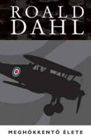 Dahl, Roald : Roald Dahl meghökkentő élete