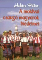 Halász Péter (gyűjtötte és összeáll.) : A moldvai csángó magyarok hiedelmei