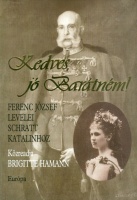 Hamann, Brigitte (közreadja) : Kedves, jó Barátném! Ferenc József levelei Schratt Katalinhoz.