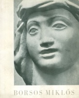 Borsos Miklós [1906-1994] szobrászművész kiállítása - 1957. Nemzeti Szalon, [Aláírt példány]