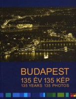 Gera Mihály (vál.) : Budapest 135 év 135 kép - 135 Years 135 Photos