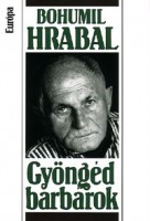 Hrabal, Bohumil : Gyöngéd barbárok