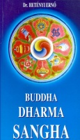 Hetényi Ernő  : Buddha, Dharma, Sangha - A Megvilágosodott élete, tanítása és közössége