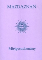Rauth, O. Dr. M. D. Ph.D. : Mazdaznan - Mirigytudomány (reprint)