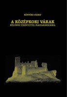 Könyöki József : A középkori várak. Különös tekintettel Magyarországra