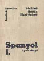 Bánáti Nándorné - Bartha Éva - Fülei-Szántó Endre : Spanyol nyelvkönyv I.