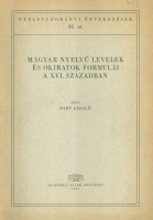 Papp László   : Magyar nyelvű levelek és okiratok formulái a XVI. században