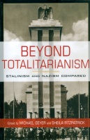 Geyer, Michael - Sheila Fitzpatrick : Beyond Totalitarianism - Stalinism and Nazism Compared