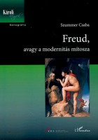 Szummer Csaba : Freud, avagy a modernitás mítosza