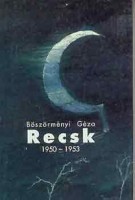 Böszörményi Géza : Recsk 1950-1953